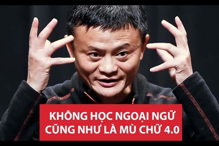 "Không học ngoại ngữ cũng như mù chữ 4.0" Jack Ma